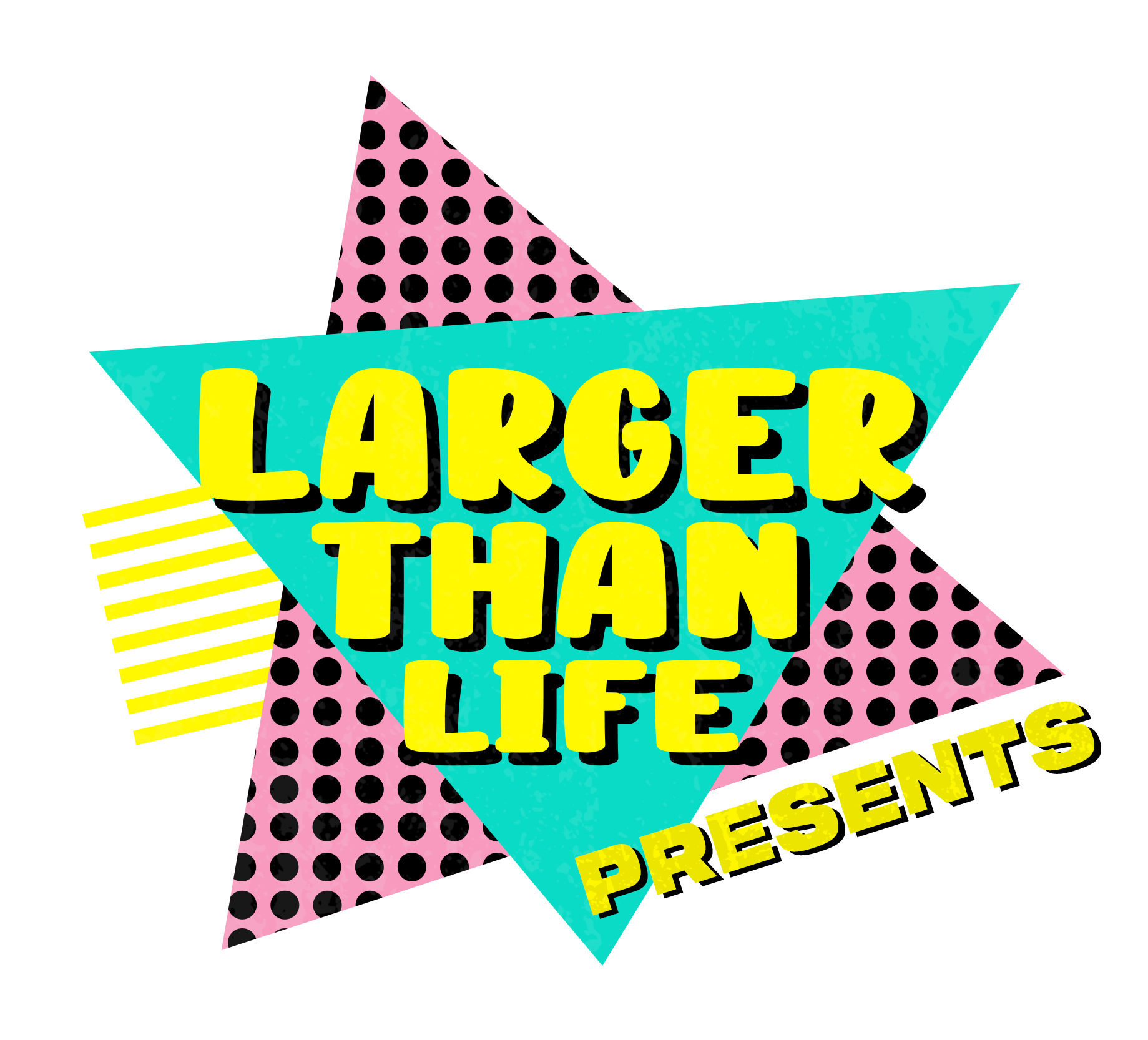 Larger Than Life Presents